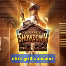 elite grill salvador